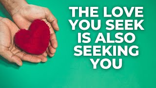 The LOVE You Seek Is Also Seeking YOU | Listen for 21 Days Affirmations