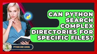 Can Python Search Complex Directories For Specific Files? - Python Code School