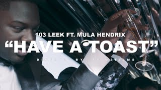 103 Leek \u0026 Mula Hendrix “Have A Toast\