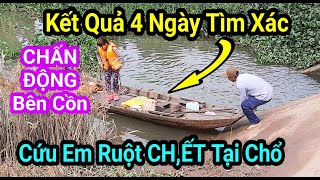 CHẤN ĐỘNG Ở BÊN CỒN KẾT QUẢ 4 NGÀY TÌM XÁC CHÁU TRAI Cứu Em Ruột Ch,ết Tại Chổ/ Thức Nguyễn