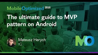 Mateusz Herych, IG – The ultimate guide to MVP pattern on Android