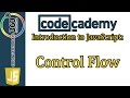 Control Flow CodeCademy Introduction to JavaScript Learn JavaScript
