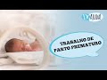 PARTO PREMATURO: O QUE É, SINTOMAS, CAUSAS E COMO EVITAR?