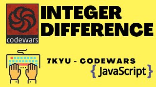 Integer Difference | 7 kyu codewars | Javascript