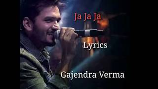 Ja Ja Ja (Lyrics) | Gajendra Verma