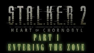 S.T.A.L.K.E.R. 2 Part 1: Entering the Zone