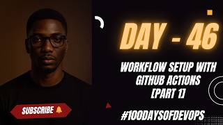 Day 46 | Workflow Setup with GitHub Actions [PART 1] #100daysofdevops #githubactions #github #ci