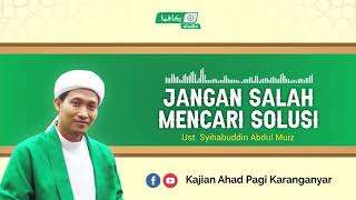 JANGAN SALAH MENCARI SOLUSI | Ust. Syihabuddin AM