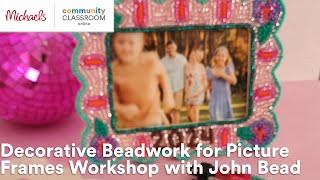 Online Class: Decorative Beadwork for Picture Frames Workshop with John Bead | Michaels