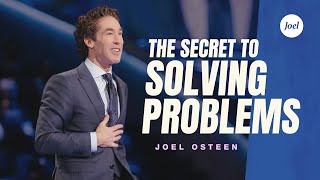 The Secret to Solving Problems | Joel Osteen