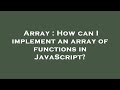 Array : How can I implement an array of functions in JavaScript?