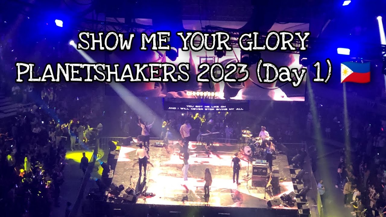 SHOW ME YOUR GLORY |PLANETSHAKERS 2023 (Day 1) 🇵🇭 - YouTube