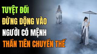 Tại Sao Tuyệt Đối Không Nên Đắc Tội Với Người Có Mệnh Thần Tiên Chuyển Thế, Hậu Quả Rất Kinh Khủng!