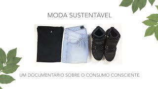 MODA SUSTENTÁVEL - Um Documentário Sobre o Consumo Consciente | Diane Nunes