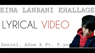 Eina Lanbani khallage || Daniel,Adam \u0026 P.yo || Lyrics Video || ▶▶▶