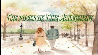 A Short Story, Time Management , The Key to Unlocking Productivity and Achieving Success