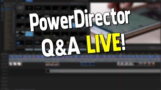 PowerDirector Q&A Live May 17, 2023  🔴