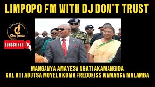 LIMPOPO FM WITH DJ DON'T TRUST,,MANGANYA AMAYESA NGATI AYENDA MOYELA PAMENE AMANGISA KALIATI