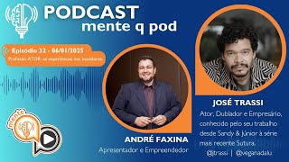 PROFISSÃO ATOR: AS EXPERIÊNCIAS NOS BASTIDORES. (JOSÉ TRASSI) | Mente Q POD #032