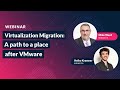 Virtualization Migration: A path to a place after VMware