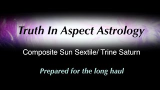 Composite Sun Sextile/Trine Saturn- Prepared for the long haul