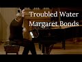 Troubled Water - Margaret Bonds