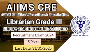 AIIMS Combined Recruitment Exam (CRE) - Librarian Grade III Vacancy 2024