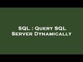 SQL : Query SQL Server Dynamically
