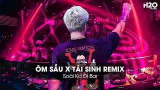 MASHUP Ôm Sầu x Tái Sinh Remix - Phút Cuối Níu Kéo Đôi Bàn Tay Lại - Chìm Vào Sâu Ánh Mắt Đắm Đuối