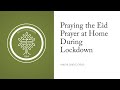 How to Pray the Eid Prayer at Home During Lockdown - Free Eid Khutba PDF!