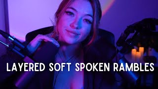 Layered Soft Spoken Rambles ❤ ASMR ❤