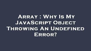 Array : Why Is My JavaScript Object Throwing An Undefined Error?