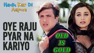 Oye Raju Pyar Na Kariyo Full Song || Hadh Kar Di Aapne || Govinda,Rani Mukherjee ||Bollywood Song