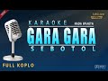 GARA GARA SEBOTOL KARAOKE NADA WANITA ( FULL KOPLO )