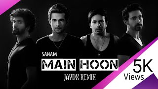 Sanam | Main Hoon | JAYDx Remix | 2019 Mix