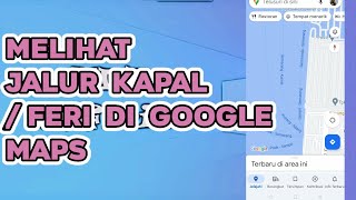 Tutorial Melihat Jalur Feri / Jalur Kapal Pada Google Maps