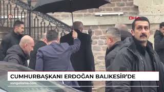 BALIKESİR - Cumhurbaşkanı Erdoğan, Balıkesir'de