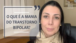 O QUE É A MANIA DO TRANSTORNO BIPOLAR?