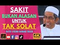 Dato Syeikh Ahmad Faisol - SAKIT BUKAN ALASAN UNTUK TAK SOLAT