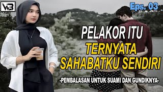 Pelakor Itu Ternyata Sahabatku Sendiri (EPS.03) || WIRDA BERCERITA #kisahrumahtangga #novelromantis