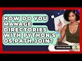 How Do You Manage Directories With Python's Os.path.join? - Python Code School