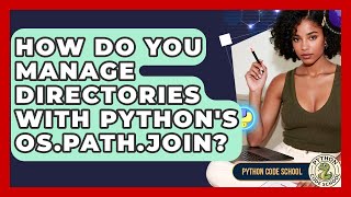 How Do You Manage Directories With Python's Os.path.join? - Python Code School