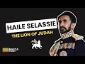 Haile Selassie | The Last Emperor of Ethiopia