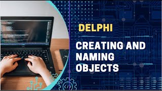 CREATING AND NAMING DELPHI OBJECTS