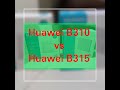 Huawei B310 Vs huawei B315