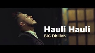 Hauli Hauli | BIG Dhillon | Jaani | B Praak | Punjabi Song |Lyrics Translation|Popular Punjabi Songs