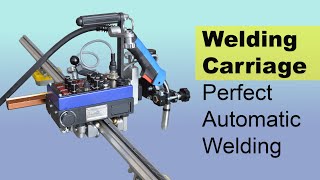 Welding Carriage with Oscillation: Perfect Automatic Welding in Horizontal, Vertical, & Overhead!