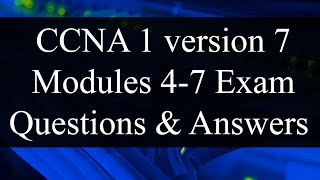 CCNA 1 version 7: Modules 4-7 Exam Questions Review - Exam Preparation/Revision