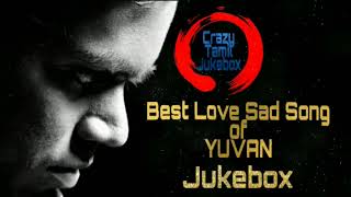 🎶🎶😔 💔  20 Best Love Sad Songs 💔 😔 🎶🎶 | Yuvan Shankar Raja 🎶🎶| Emotional 😫😫 |