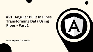 Learn Angular 17 in Arabic | #21- Angular Built In Pipes Part 1 - Transforming Data Using Pipes